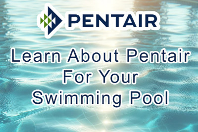 The Benefits of Pentair Pool Products: Whisper-Quiet Efficiency, Automation, and Reliability